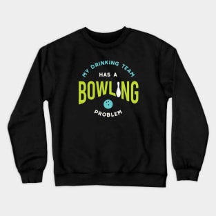 Funny Bowling Drinking Team Has A Bowling Problem Crewneck Sweatshirt